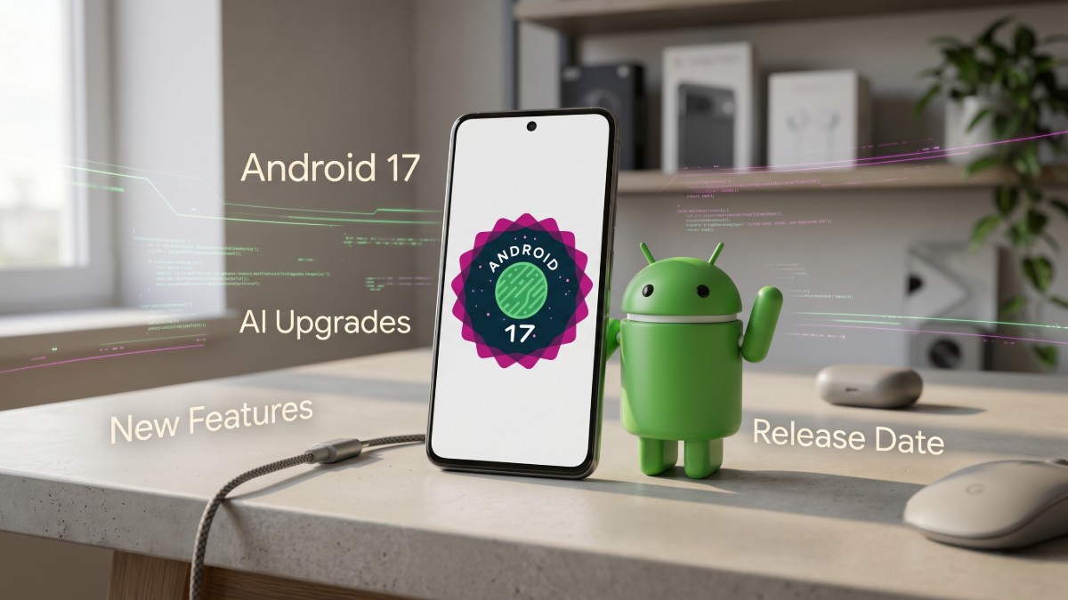 Android 17: All New Features, AI Upgrades, Release Date, and Everything Google Announced